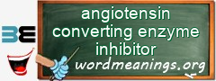 WordMeaning blackboard for angiotensin converting enzyme inhibitor